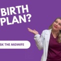 Ask the Midwife - Birth Plan?