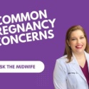 Ask the Midwife – Common Pregnancy Concerns