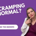 Ask the Midwife – Is Cramping Normal?