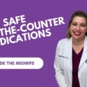 Ask the Midwife - What OTC Medicines are Safe?