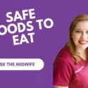 Ask the Midwife - What's Safe to Eat?